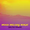 Mood, Melody, Magic album lyrics, reviews, download
