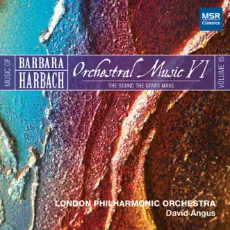 Music of Barbara Harbach, Vol. 15 - Orchestral Music VI: The Sound The Stars Make by London Philharmonic Orchestra & David Angus album reviews, ratings, credits