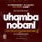 Uhamba Nobani (feat. Dj Nashley & Sammy) - DJ PRESSURE ZW lyrics