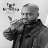 F**k My Birthday album lyrics, reviews, download