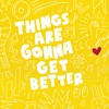 Things Are Gonna Get Better - Single