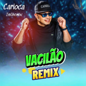 Vacilão (CARIOCA REMIX) - DJ CARIOCA INTHEMIX