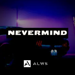 Nevermind - Single by ALWS album reviews, ratings, credits