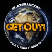 BlazerJacket - Get Out (feat. Dirty Bird 13)