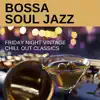Bossa Soul Jazz - Friday Night Vintage Chill Out Classics album lyrics, reviews, download