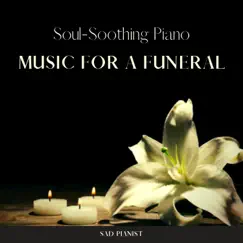 Soul-Soothing Piano Music for a Funeral, Memorial Service, Funeral Home Music by Sad Pianist album reviews, ratings, credits