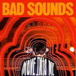Bad Sounds - Move into Me (feat. Broods)