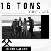 Southern Raised - Sixteen Tons