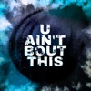 U Ain't Bout This - Single