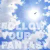 Follow Your Fantasy - Single album lyrics, reviews, download