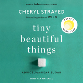 Tiny Beautiful Things (10th Anniversary Edition): Advice from Dear Sugar (Unabridged) - Cheryl Strayed