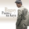 Bugoy Drilon - Paano Na Kaya