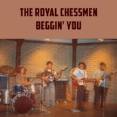 The Royal Chessman - Beggin' You