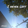 I Never Left - Single