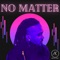 No Matter - Anthiny King lyrics