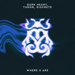 Where U Are - Single by Dark Heart, Tudor & Discrete album reviews, ratings, credits