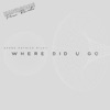 Where Did U Go - Single