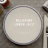 Relaxing Lunch Jazz album lyrics, reviews, download