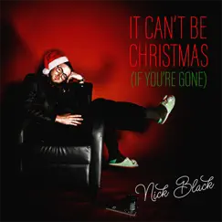 It Can't Be Christmas (If You're Gone) - Single by Nick Black album reviews, ratings, credits