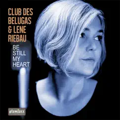 Be Still My Heart - Single by Club des Belugas & Lene Riebau album reviews, ratings, credits