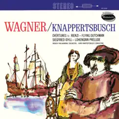 Wagner: Rienzi Overture; Der fliegende Holländer Overture; Siegfried Idyll; Lohengrin (Hans Knappertsbusch - The Orchestral Edition: Volume 15) by Munich Philharmonic & Hans Knappertsbusch album reviews, ratings, credits