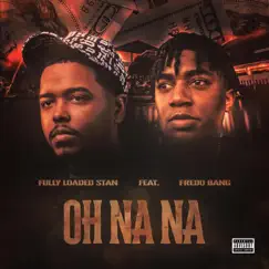 Oh Na Na (feat. Fredo Bang) - Single by Fully Loaded Stan album reviews, ratings, credits