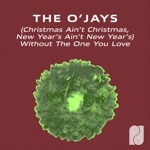 The O'Jays - Christmas Ain't Christmas, New Years Ain't New Years Without The One You Love