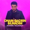 Onam qadrin bilmadim - Single