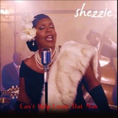 Shezzie - Can't Help Lovin' Dat Man