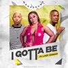 I Gotta Be - Single