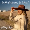 So We Broke Up, So What? - EP