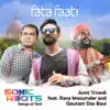 Fata Faati (From "Sonic Roots - Songs of Soil") [feat. Rana Mazumder & Goutam Das Baul] - Single album lyrics, reviews, download