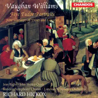 Vaughan Williams: 5 Tudor Portraits & Variants of Dives & Lazarus by Richard Hickox, London Symphony Orchestra, Jean Rigby, John Shirley-Quirk & London Symphony Chorus album reviews, ratings, credits