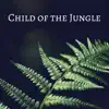 Child of the Jungle - Single album lyrics, reviews, download