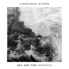 Sea and Fire (Acoustic) - Single by Harrison Storm album reviews, ratings, credits