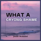 Jessie McDaniel - What A Crying Shame