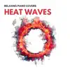 Heat Waves (Piano Version) [Piano Version] - Single album lyrics, reviews, download