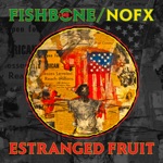 Fishbone & NOFX - Estranged Fruit