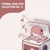 Eternal Music Box Collection, Vol. 4 - EP