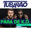 Pára de K.Ô. (feat. Dj Tubarão) - Single album lyrics, reviews, download