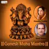 Ganesh Maha Mantra album lyrics, reviews, download