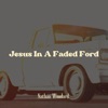 Jesus In a Faded Ford - Single