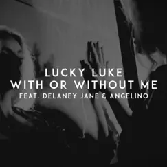 With Or Without Me (feat. Delaney Jane & Angelino) - Single by Lucky Luke album reviews, ratings, credits