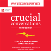 Crucial Conversations: Tools for Talking When Stakes are High, Third Edition - Joseph Grenny, Kerry Patterson, Al Switzler, Emily Gregory &amp; Ron McMillan Cover Art