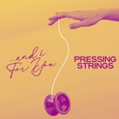 Pressing Strings - Oh My My