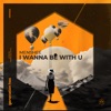 I Wanna Be with U - Single