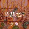 Eu Te Amo Espírito Santo - Single