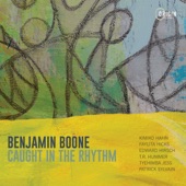 Benjamin Boone - Caught in the Rhythm (feat. Patrick Sylvain, Ambrose Akinmusire & Ari Hoenig)