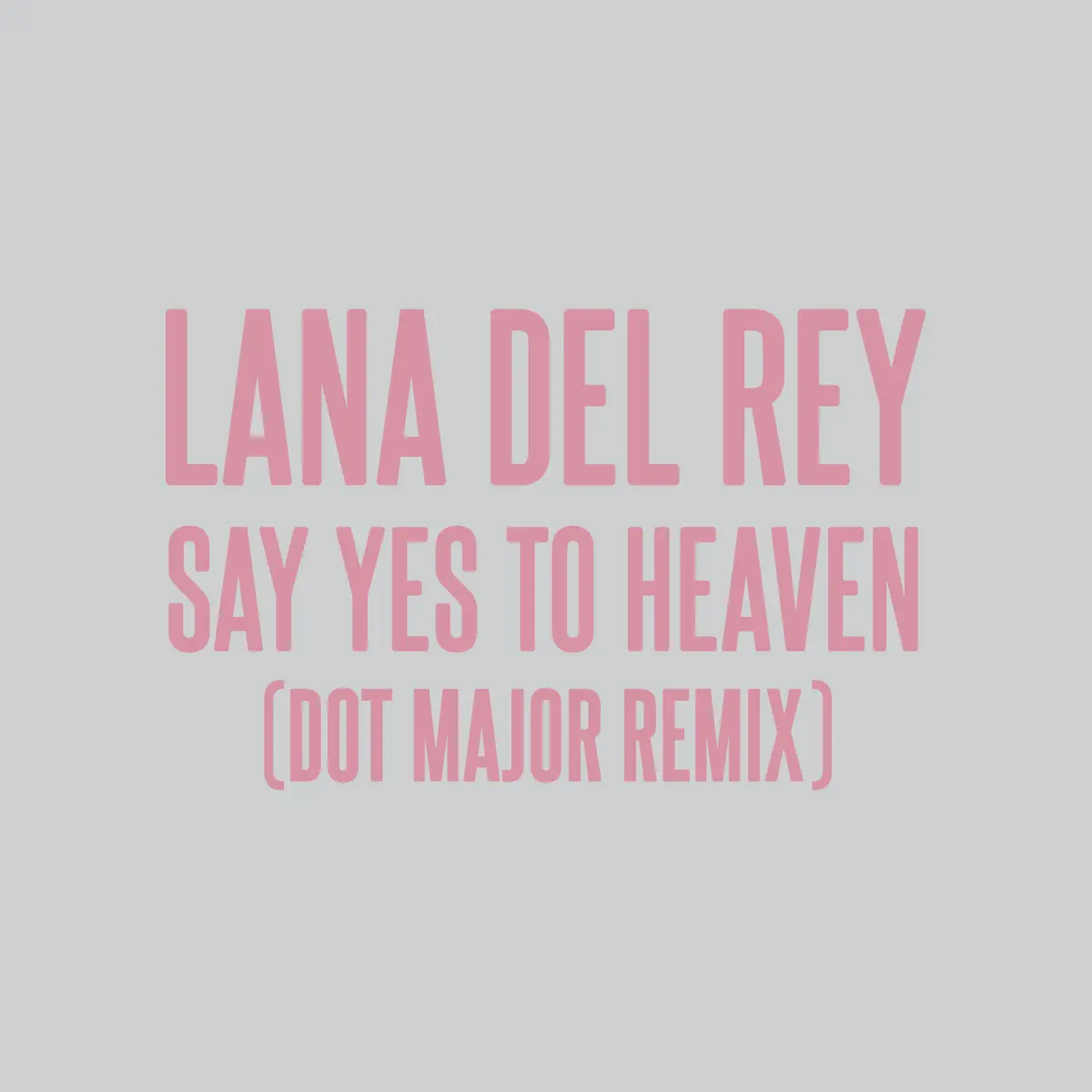 Lana Del Rey, Dot Major. & London Grammar - Say Yes To Heaven (Dot Major Remix) - Single (2023) [iTunes Plus AAC M4A]-新房子