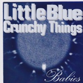 Little Blue Crunchy Things - Babies